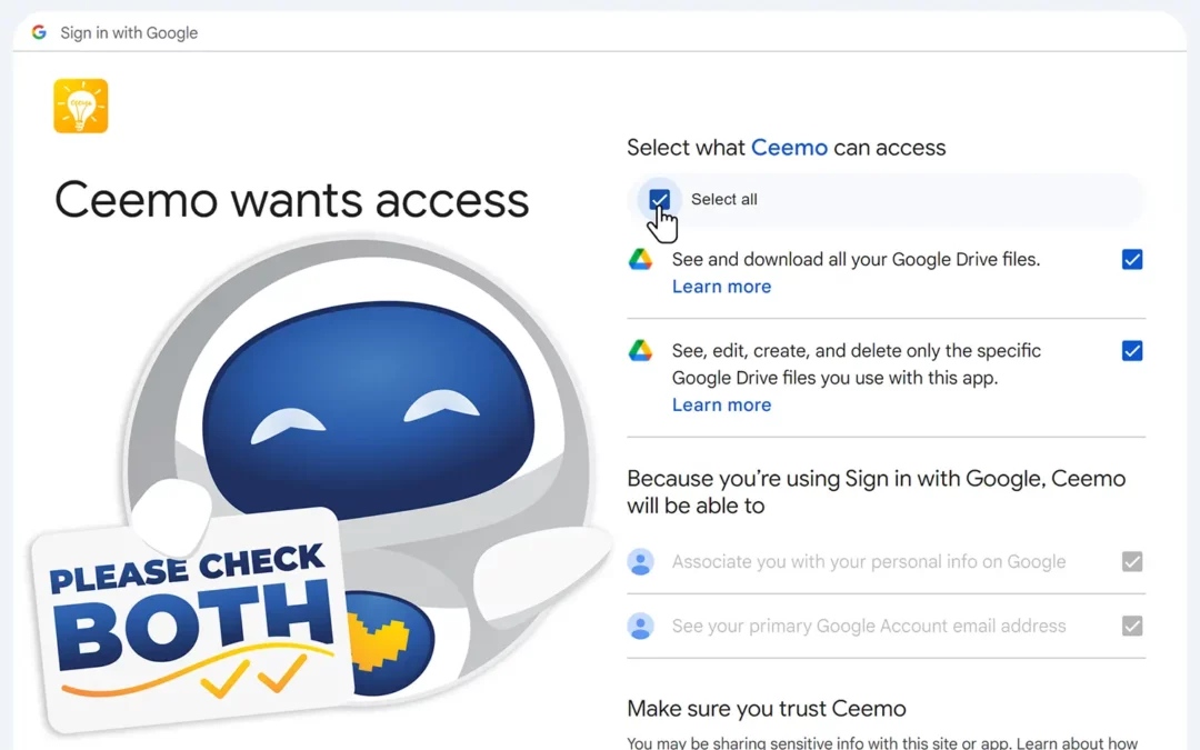 A screenshot showing the permissions request screen from Google, allowing Ceemo to access your Google Drive. Ceemo the robot is in the lower left corner, holding a sign that says "Please check both!", and he's gesturing toward the permissions request. There are two checkboxes there, plus one that says "Select All". Ceemo's requesting that users be aware of this new design change in Google, and that you check BOTH boxes in order to enable Ceemo to deliver your marketing assets.